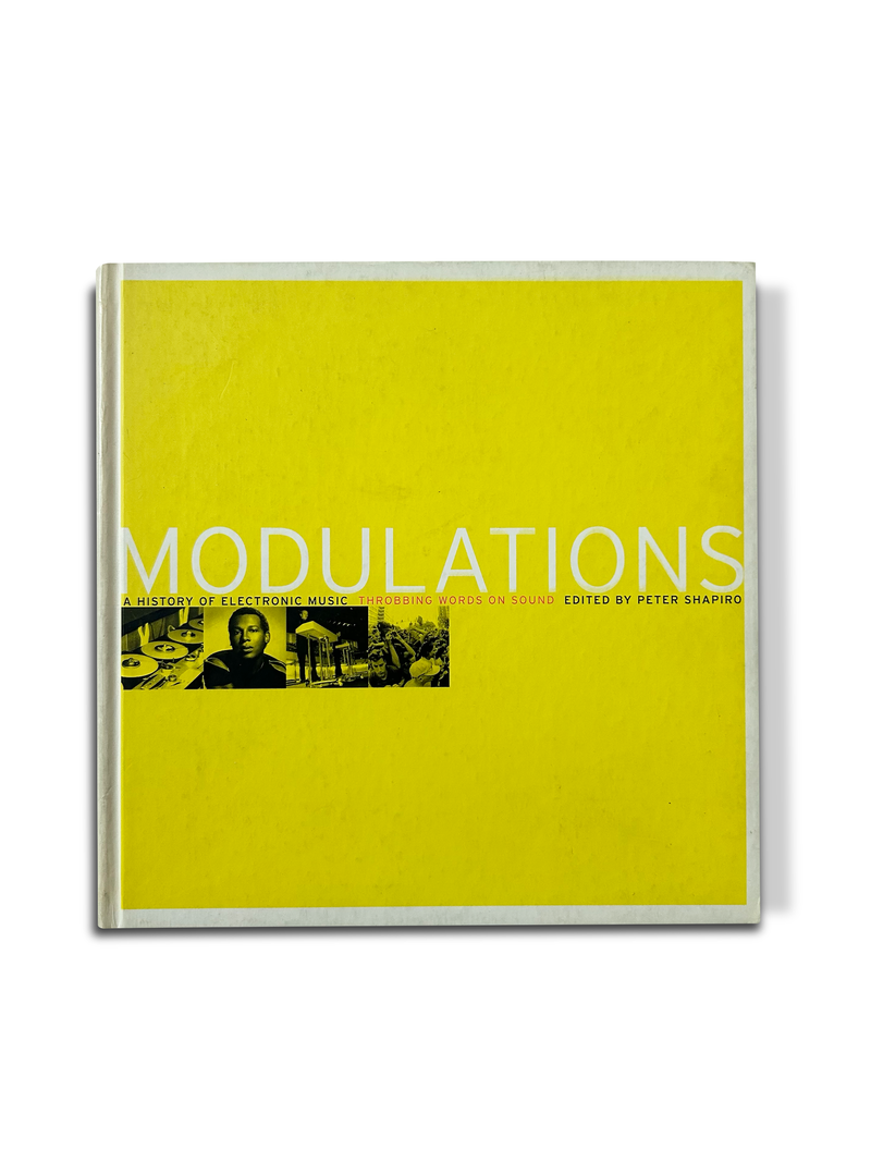 MODULATIONS- A HISTORY OF ELECTRONIC MUSIC: THROBBING WORDS ON SOUND- PETER SHAPIRO
